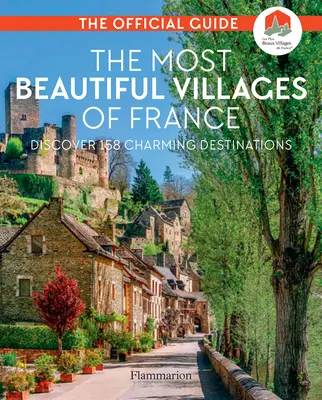 Les plus beaux villages de France : Découvrez 164 destinations de charme - The Most Beautiful Villages of France: Discover 164 Charming Destinations