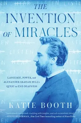 L'invention des miracles : Le langage, le pouvoir et la quête d'Alexander Graham Bell pour mettre fin à la surdité - The Invention of Miracles: Language, Power, and Alexander Graham Bell's Quest to End Deafness