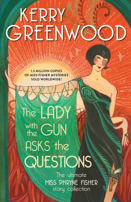 La dame au fusil pose les questions : L'ultime collection d'histoires de Miss Phryne Fisher - The Lady with the Gun Asks the Questions: The Ultimate Miss Phryne Fisher Story Collection