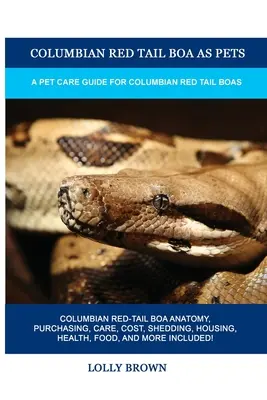 Le boa à queue rouge de Columbie comme animal de compagnie : Un guide de soins pour les boas à queue rouge de Columbie - Columbian Red Tail Boa as Pets: A Pet Care Guide for Columbian Red Tail Boas