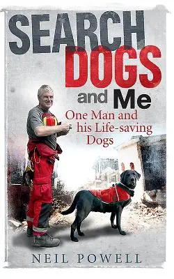 Les chiens de recherche et moi : Un homme et ses chiens sauveurs - Search Dogs and Me: One Man and His Life-Saving Dogs