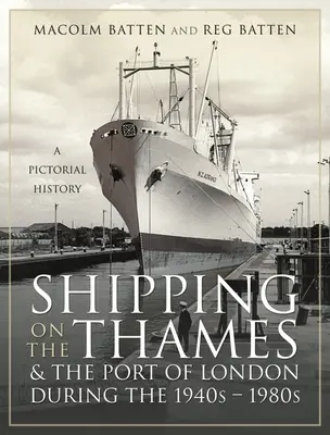 Le transport maritime sur la Tamise et le port de Londres dans les années 1940-1980 : Une histoire en images - Shipping on the Thames and the Port of London During the 1940s - 1980s: A Pictorial History