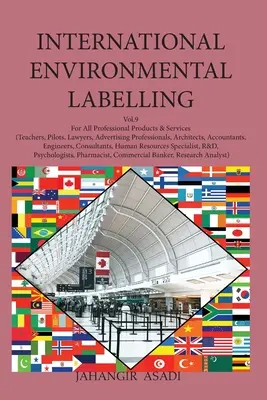 Étiquetage environnemental international Vol.9 Professional : Pour tous les produits et services professionnels (enseignants, pilotes, avocats, professionnels de la publicité, etc. - International Environmental Labelling Vol.9 Professional: For All Professional Products & Services (Teachers, Pilots, Lawyers, Advertising Professiona