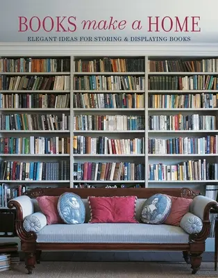 Les livres font un chez-soi : Idées élégantes pour ranger et présenter les livres - Books Make a Home: Elegant Ideas for Storing and Displaying Books