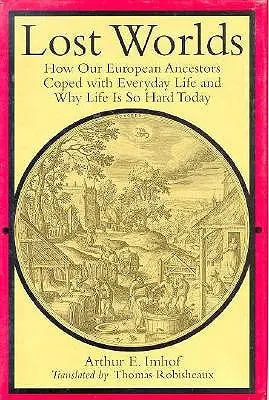 Les mondes perdus : comment nos ancêtres européens faisaient face à la vie quotidienne et pourquoi la vie est si dure aujourd'hui - Lost Worlds: How Our European Ancestors Coped with Everyday Life and Why Life Is So Hard Today