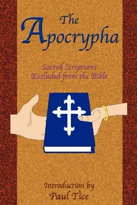 Les Apocryphes : Ecritures sacrées exclues de la Bible - The Apocrypha: Sacred Scriptures Excluded from the Bible