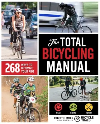 Le manuel de la bicyclette : 268 façons d'optimiser votre conduite - The Total Bicycling Manual: 268 Ways to Optimize Your Ride