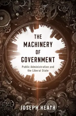 Les rouages du gouvernement : L'administration publique et l'État libéral - The Machinery of Government: Public Administration and the Liberal State