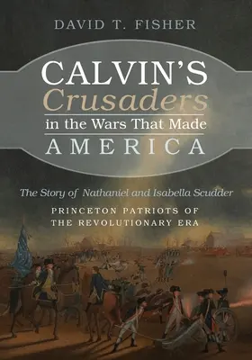Les croisés de Calvin dans les guerres qui ont fait l'Amérique - Calvin's Crusaders in the Wars That Made America
