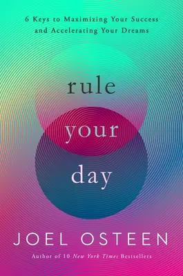 Réglez votre journée : 6 clés pour maximiser votre succès et accélérer vos rêves - Rule Your Day: 6 Keys to Maximizing Your Success and Accelerating Your Dreams