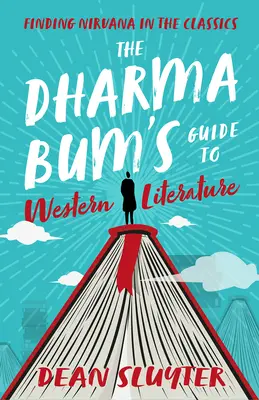 Le guide du Dharma Bum pour la littérature occidentale : Trouver le Nirvana dans les classiques - The Dharma Bum's Guide to Western Literature: Finding Nirvana in the Classics