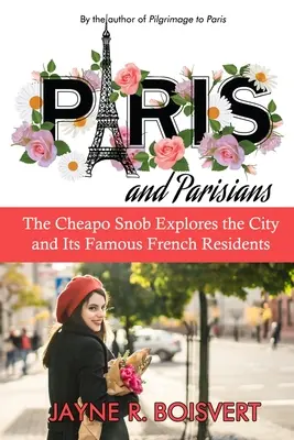 Paris et les Parisiens : Le Snob Cheapo explore la ville et ses célèbres résidents français - Paris and Parisians: The Cheapo Snob Explores the City and Its Famous French Residents