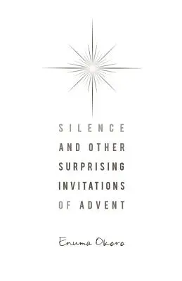 Silence et autres invitations surprenantes de l'Avent - Silence and Other Surprising Invitations of Advent