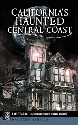 La côte centrale hantée de Californie - California's Haunted Central Coast