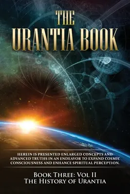 Le Livre d'Urantia : Livre Trois, Vol II : L'Histoire d'Urantia : Le Livre d'Urantia : Livre Trois, Vol II : L'Histoire d'Urantia : Nouvelle édition, formatage à une colonne, polices plus grandes et plus faciles à lire, cr - The Urantia Book: Book Three, Vol II: The History of Urantia: New Edition, single column formatting, larger and easier to read fonts, cr