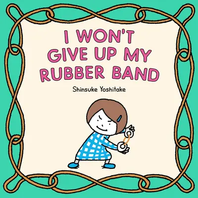 Je n'abandonnerai pas mon élastique - I Won't Give Up My Rubber Band