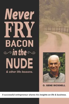 Ne jamais faire frire du bacon à poil : Et autres leçons de vie ! - Never Fry Bacon In The Nude: And other life lessons!