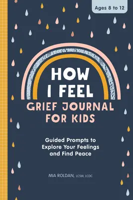 Comment je me sens : Journal de deuil pour les enfants : Un journal guidé pour explorer ses sentiments et trouver la paix - How I Feel: Grief Journal for Kids: Guided Prompts to Explore Your Feelings and Find Peace