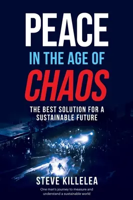 La paix à l'ère du chaos : La meilleure solution pour un avenir durable - Peace In The Age Of Chaos: The Best Solution For A Sustainable Future
