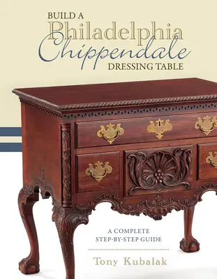 Construire une coiffeuse Philadelphia Chippendale : Un guide complet étape par étape - Build a Philadelphia Chippendale Dressing Table: A Complete Step-By-Step Guide