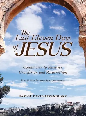 Les onze derniers jours de Jésus - The Last Eleven Days Of Jesus