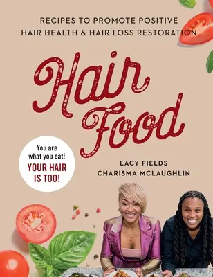 Hair Food : Recettes pour promouvoir la santé des cheveux et la lutte contre la chute des cheveux - Hair Food: Recipes to Promote Positive Hair Health and Hair Loss Restoration