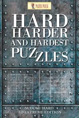 Puzzles difficiles, plus difficiles et les plus difficiles : Sudoku pour débutants - Hard, Harder and Hardest Puzzles: Sudoku Hard To Extreme Edition