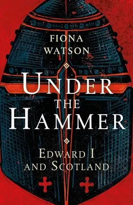 Sous le marteau : Édouard Ier et l'Écosse - Under the Hammer: Edward I and Scotland