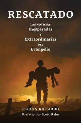 Rescatado : Las Noticias Inesperadas Y Extraordinarias Del Evangelio (Les nouvelles inattendues et extraordinaires de l'Évangile) - Rescatado: Las Noticias Inesperadas Y Extraordinarias Del Evangelio