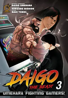 Daigo the Beast : Umehara Fighting Gamers ! Volume 3 - Daigo the Beast: Umehara Fighting Gamers! Volume 3