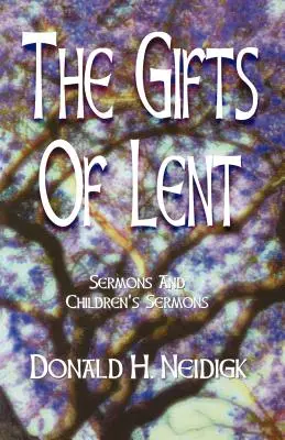 Les cadeaux du Carême : Sermons et sermons pour enfants - The Gifts of Lent: Sermons and Children's Sermons