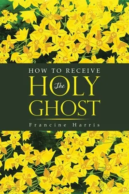 Comment recevoir le Saint-Esprit - How to Receive the Holy Ghost