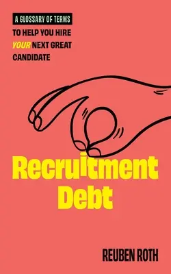 Dette de recrutement : un glossaire de termes pour vous aider à embaucher votre prochain grand candidat - Recruitment Debt: A Glossary of Terms to Help You Hire Your Next Great Candidate