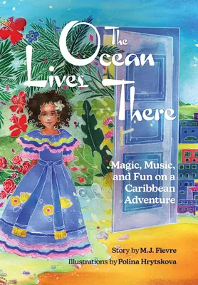 L'océan vit là : Magie, musique et plaisir dans une aventure aux Caraïbes (4-8 ans) - The Ocean Lives There: Magic, Music, and Fun on a Caribbean Adventure (Ages 4-8)