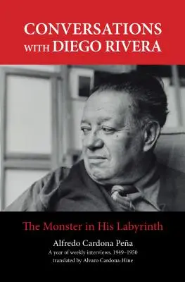 Conversations avec Diego Rivera : Le monstre dans son labyrinthe - Conversations with Diego Rivera: The Monster in His Labyrinth