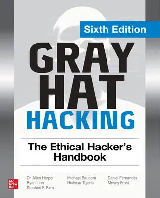 Le piratage gris : Le manuel du hacker éthique, sixième édition - Gray Hat Hacking: The Ethical Hacker's Handbook, Sixth Edition