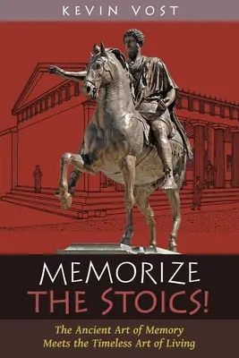 Mémoriser les stoïciens ! L'art antique de la mémoire rencontre l'art intemporel de vivre - Memorize the Stoics!: The Ancient Art of Memory Meets the Timeless Art of Living