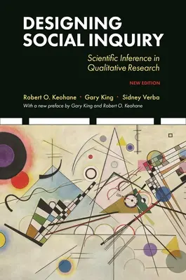 Conception d'une enquête sociale : L'inférence scientifique dans la recherche qualitative, nouvelle édition - Designing Social Inquiry: Scientific Inference in Qualitative Research, New Edition
