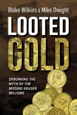 L'or pillé : Démystifier le mythe des millions disparus de Kruger - Looted Gold: Debunking the Myth of the Missing Kruger Millions