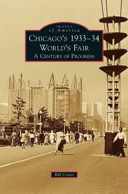 L'exposition universelle de Chicago de 1933-34 : Un siècle de progrès - Chicago's 1933-34 World's Fair: A Century of Progress