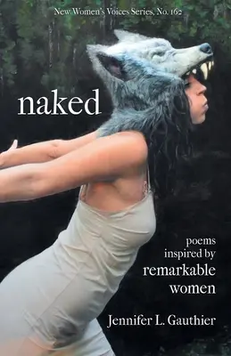 Nu : poèmes inspirés par des femmes remarquables - naked: poems inspired by remarkable women