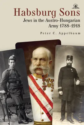 Fils de Habsbourg : Les Juifs dans l'armée austro-hongroise, 1788-1918 - Habsburg Sons: Jews in the Austro-Hungarian Army, 1788-1918