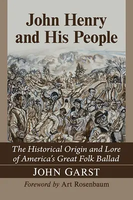 John Henry et son peuple : L'origine historique et l'histoire de la grande ballade populaire américaine - John Henry and His People: The Historical Origin and Lore of America's Great Folk Ballad