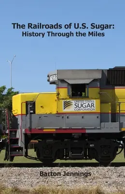 Les chemins de fer du sucre américain : L'histoire au fil des kilomètres - The Railroads of U.S. Sugar: History Through the Miles