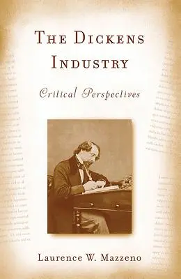 L'industrie de Dickens : Perspectives critiques 1836-2005 - The Dickens Industry: Critical Perspectives 1836-2005