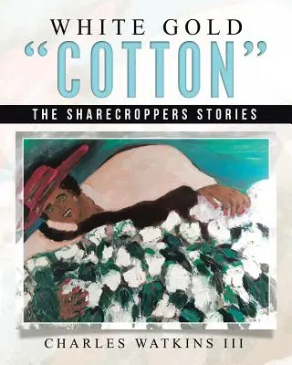 Le coton d'or blanc : Les histoires des métayers - White Gold Cotton: The Sharecroppers Stories