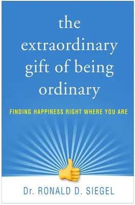 Le don extraordinaire d'être ordinaire : Trouver le bonheur là où vous êtes - The Extraordinary Gift of Being Ordinary: Finding Happiness Right Where You Are