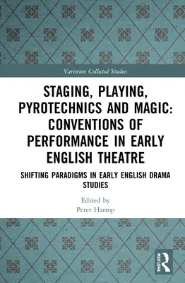 Mise en scène, jeu, pyrotechnie et magie : conventions de représentation dans le théâtre anglais ancien : Changement de paradigmes dans les études sur le théâtre anglais ancien - Staging, Playing, Pyrotechnics and Magic: Conventions of Performance in Early English Theatre: Shifting Paradigms in Early English Drama Studies