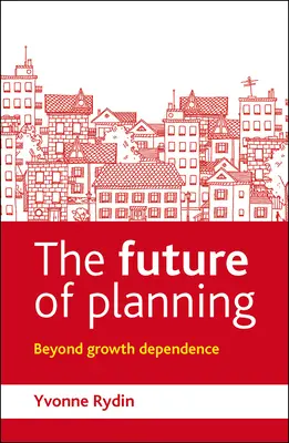 L'avenir de la planification : Au-delà de la dépendance à la croissance - The Future of Planning: Beyond Growth Dependence