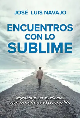 Encuentros Con Lo Sublime : Imposible Ser El Mismo Tras Un Encuentro Con l / Enc Ounters with the Divine : Its Impossible to Stay the Same After You Me - Encuentros Con Lo Sublime: Imposible Ser El Mismo Tras Un Encuentro Con l / Enc Ounters with the Divine: Its Impossible to Stay the Same After You Me